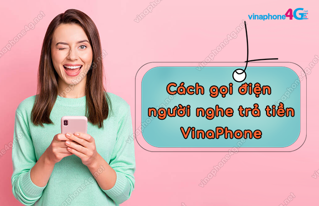 Cách gọi để người nghe trả tiền VinaPhone ít người biết