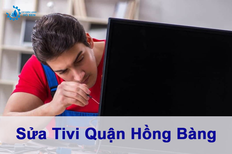 "Trị" 8 lỗi hỏng tivi của đội ngũ sửa tivi quận Hồng Bàng