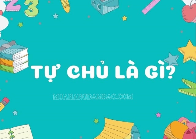 Tự chủ là gì? Biểu hiện và cách rèn luyện tính tự chủ cho bản thân