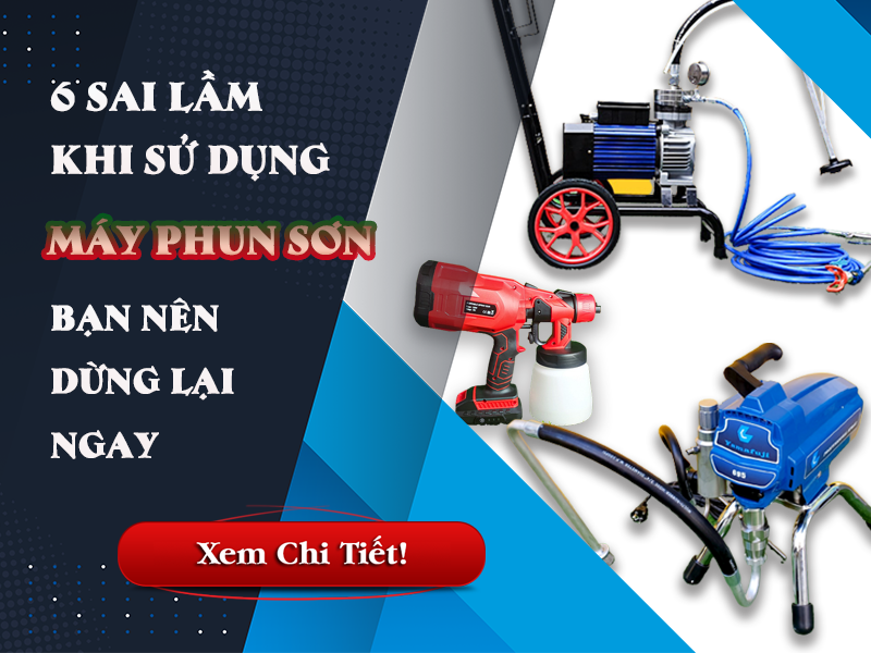 6 Sai Lầm Khi Sử Dụng Máy Phun Sơn Bạn Cần Ngừng Lại Ngay Lập...