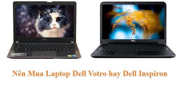 Nên mua Laptop Dell Inspiron hay Vostro
