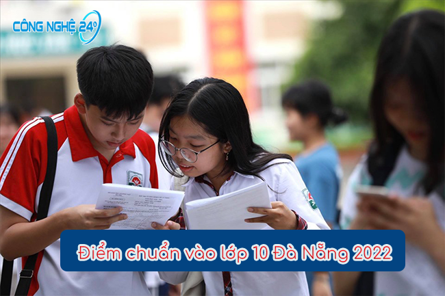 Công bố: Điểm chuẩn vào lớp 10 năm 2022 Đà Nẵng
