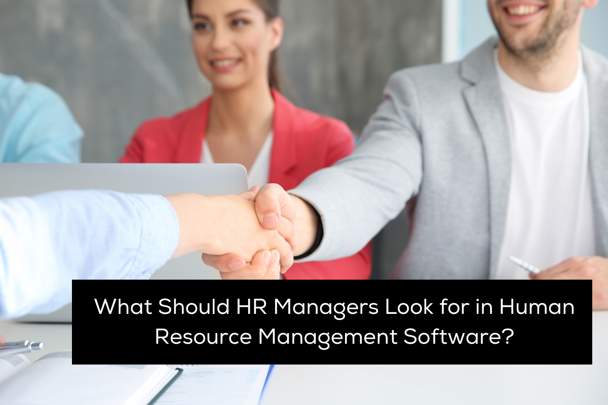 What Should HR Managers Look for in Human Resource Management Software