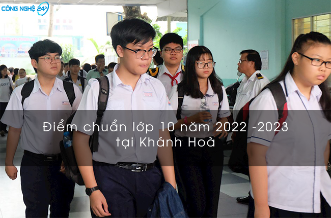 Cập nhập: Điểm chuẩn vào lớp 10 Khánh Hoà 2022 – 2023