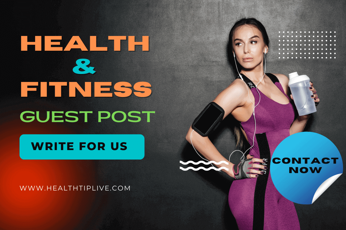 Health Write for Us | Fitness Guest Posting Opportunity