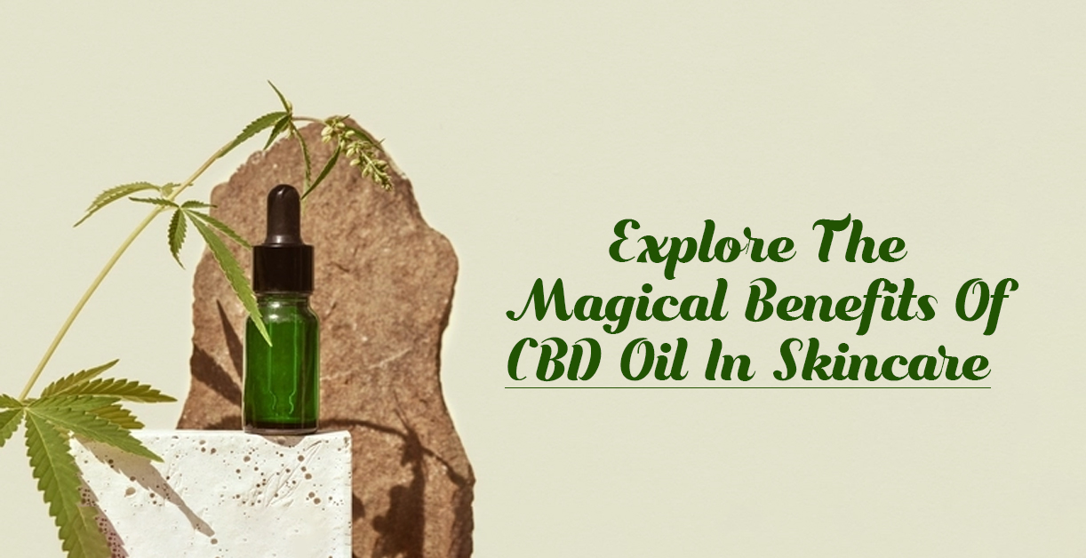 Explore The Magical Benefits Of CBD Oil In Skincare - Shea's Healing Way