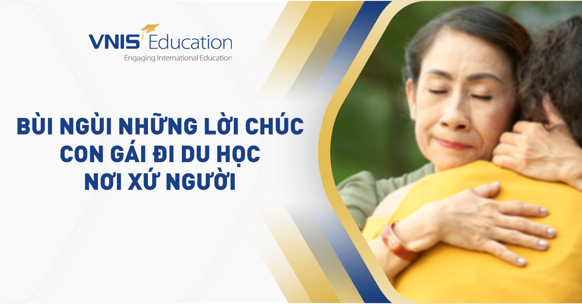 Bùi ngùi với 20 lời chúc con gái đi du học nơi xứ người ý nghĩa
