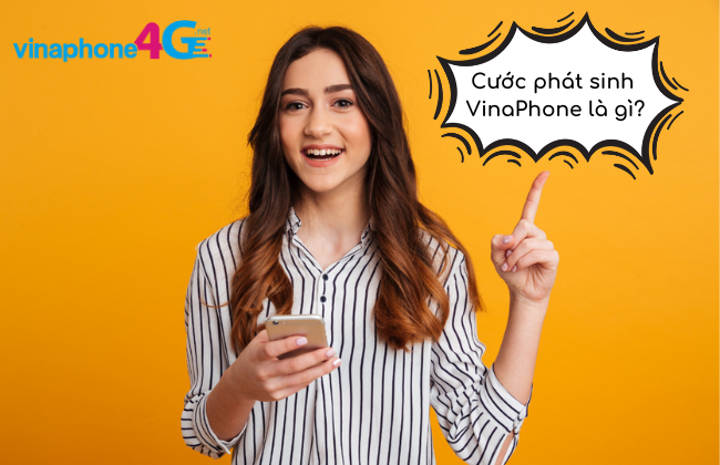 Cước phát sinh VinaPhone là gì? Cách tính cước như thế nào?