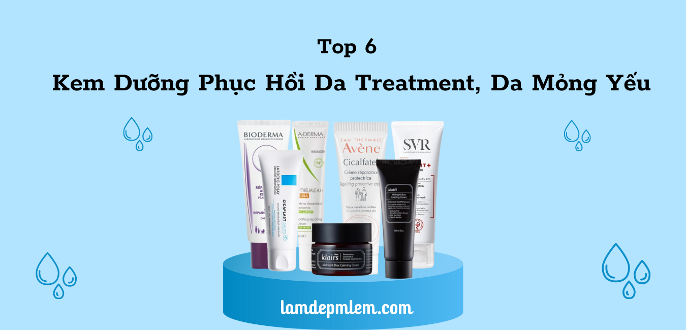 Top 6 Kem Dưỡng Phục Hồi Da Treatment, Da Mỏng Yếu