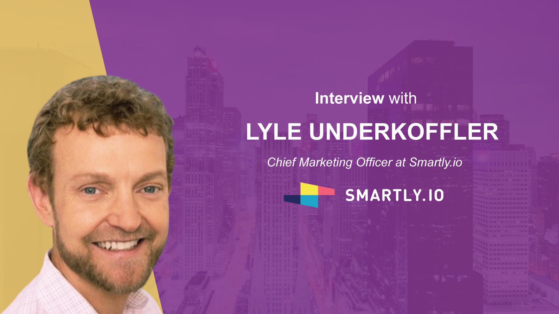 Martech Interview with Lyle Underkoffler, Chief Marketing Officer at Smartly.io | MarTech Cube