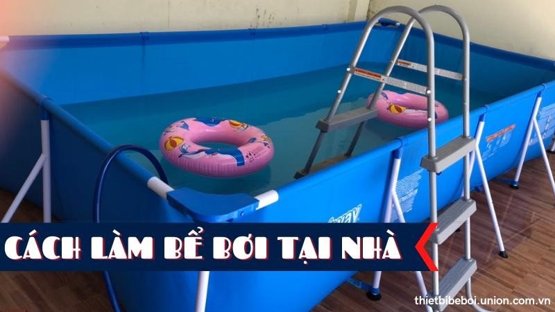 Cách làm bể bơi tại nhà bằng bạt - bằng phao [ĐƠN GIẢN NHẤT]