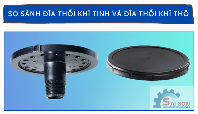 So sánh đĩa phân phối khí tinh và đĩa phân phối khí thô ❇️