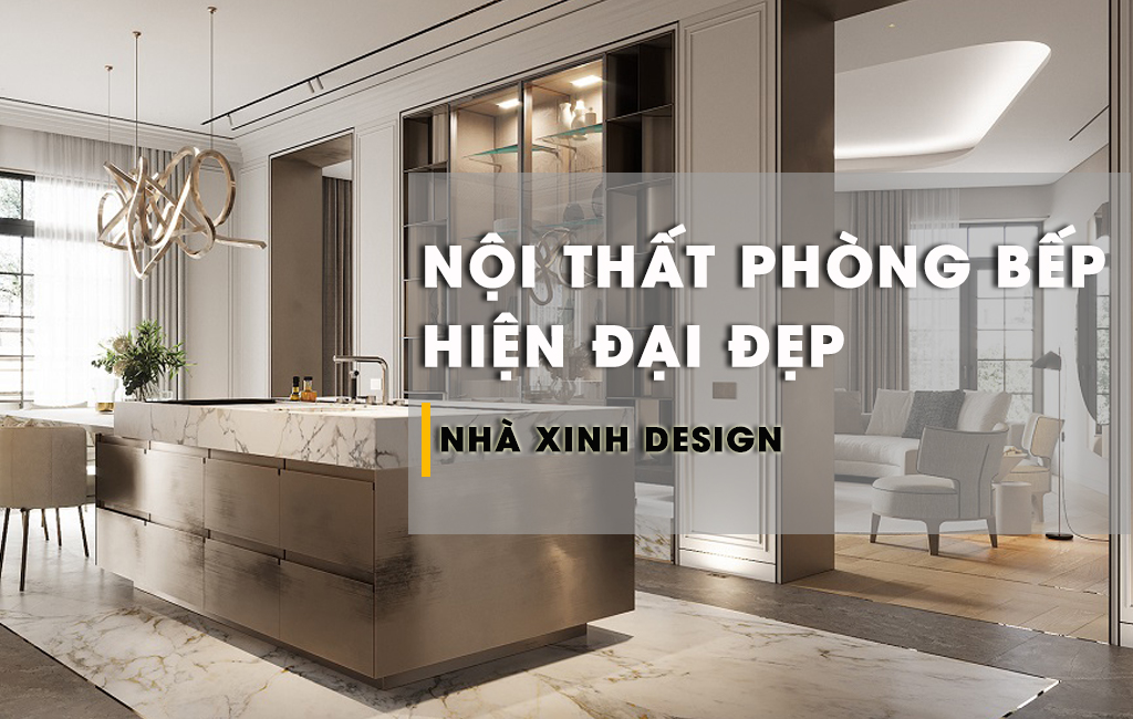 Khám Phá Xu Hướng Thiết Kế Nội Thất Phòng Bếp Hiện Đại Mới Nhất