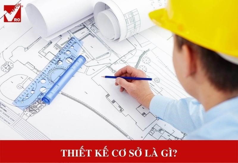 Thiết kế cơ sở là gì? Nội dung quan trọng của hồ sơ thiết kế