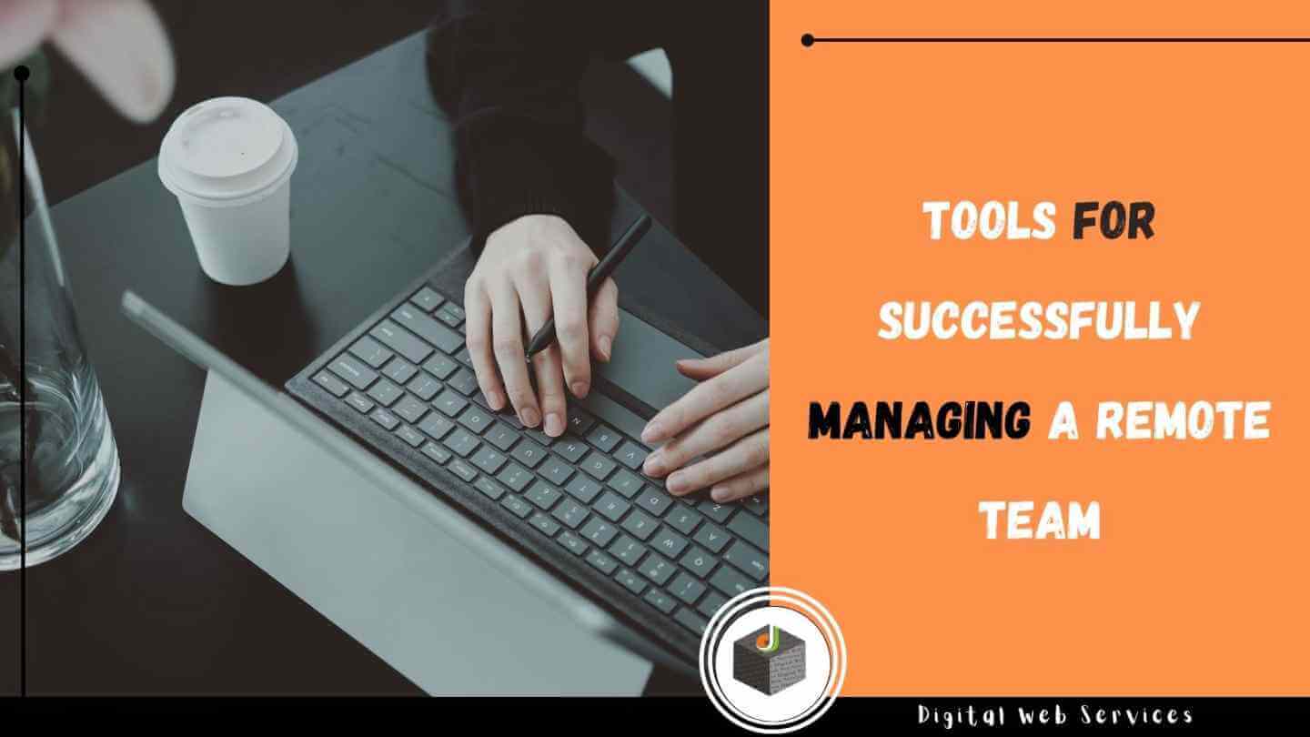 Top Tools for Successfully Managing a Remote Team - DWS