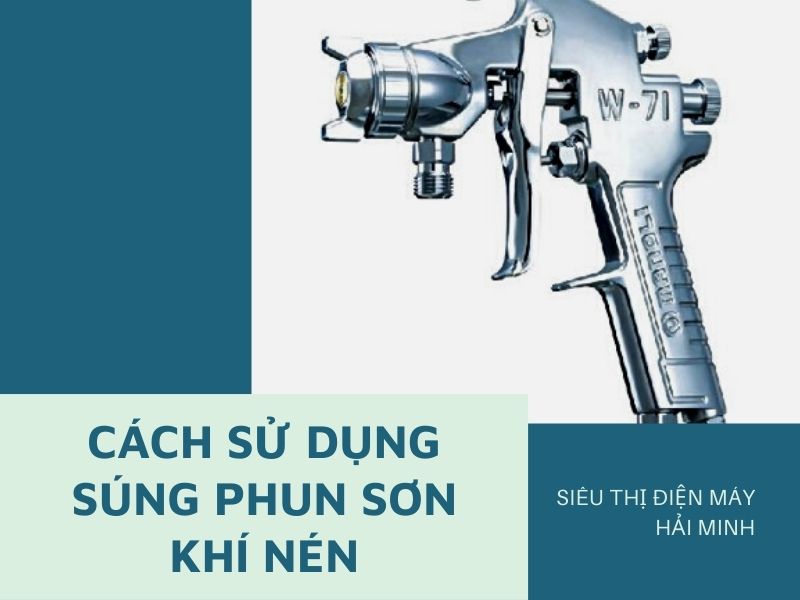 Hướng dẫn sử dụng súng phun sơn khí nén chuẩn không cần...