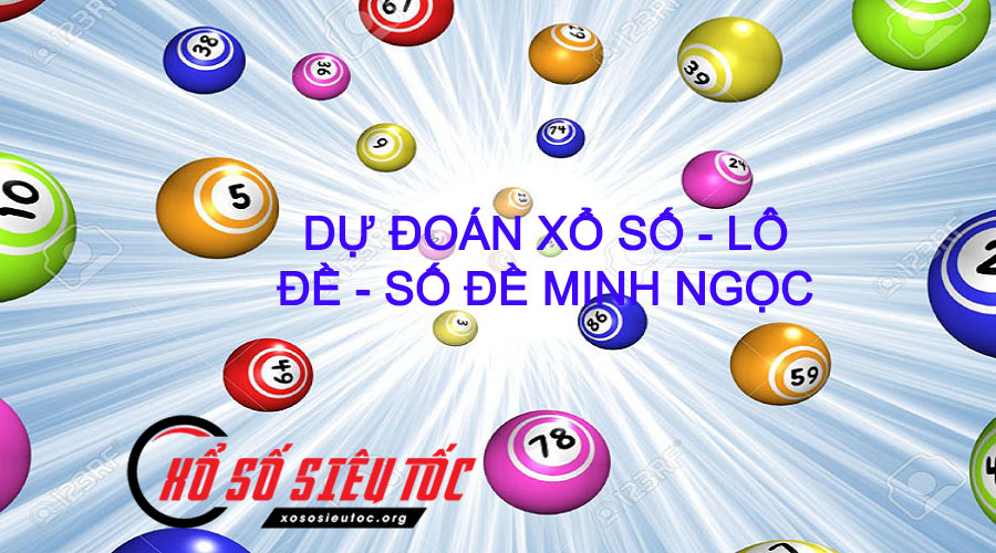 Dự Đoán Xổ Số, Lô Đề, Số Đề Minh Ngọc - Xososieutoc.org