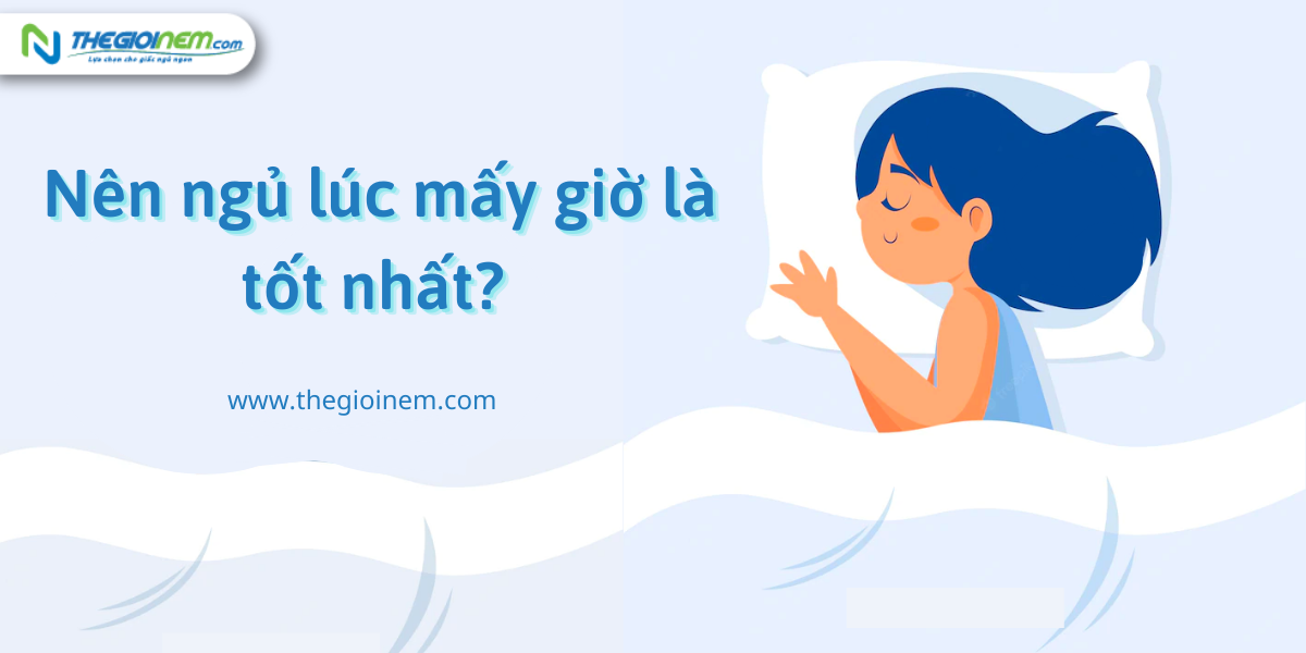 Nên ngủ lúc mấy giờ là tốt nhất? | Nệm cao su Liên Á