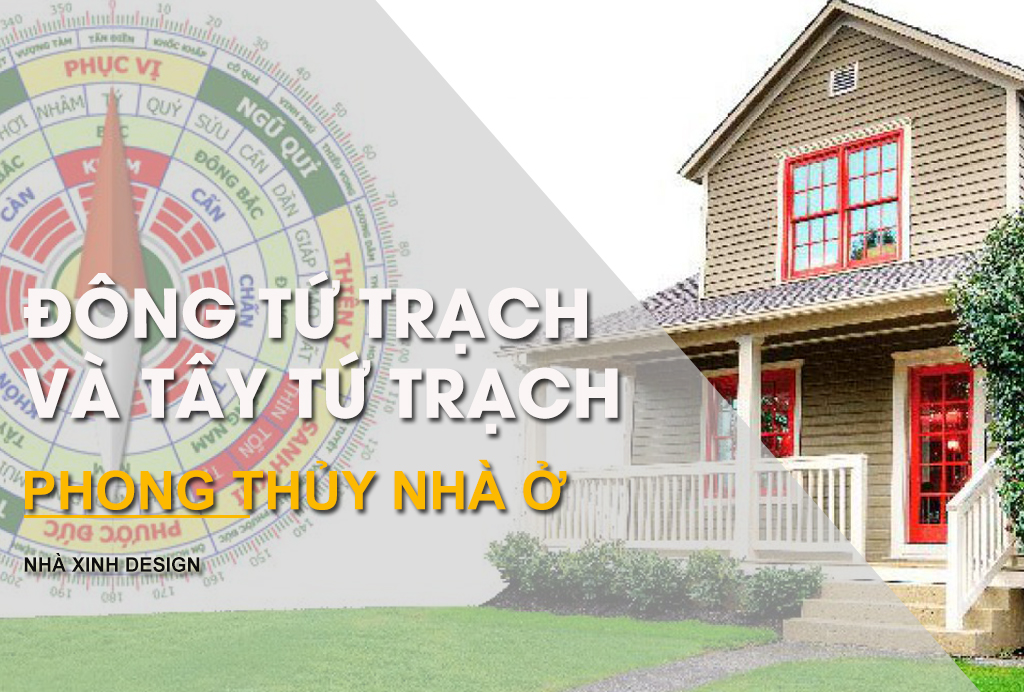Tìm Hiểu Về Đông Tứ Trạch và Tây Tứ Trạch Trong Phong Thủy Nhà Ở