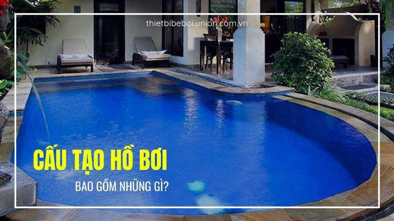 Cấu tạo bể bơi (hồ bơi) chi tiết bao gồm những gì? [CHI TIẾT]