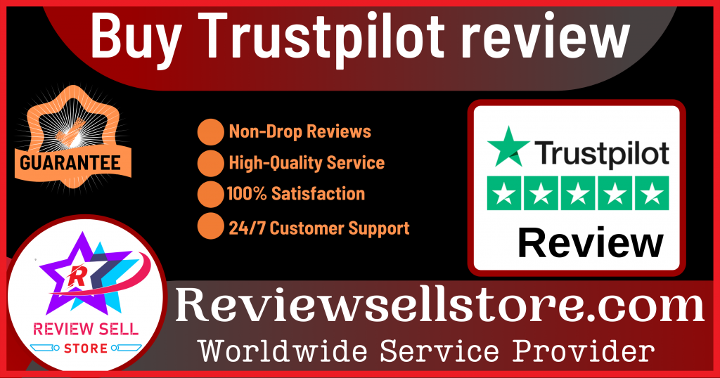 Buy Trustpilot Reviews - Non-drop and 5 star Positive Reviews