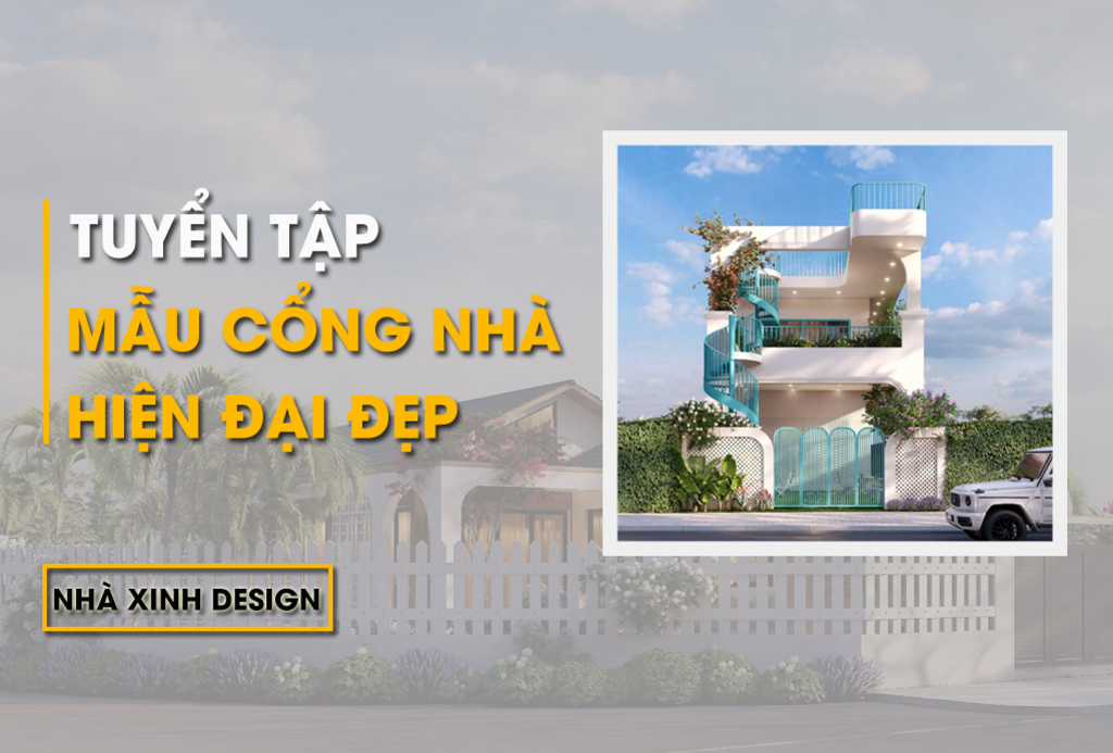 10+ Mẫu Thiết Kế Cổng Nhà Hiện Đại Nâng Tầm Không Gian Sống
