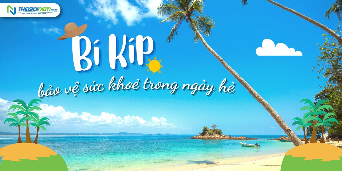 Bí kíp bảo vệ sức khoẻ trong ngày hè | Nệm cao su Vạn Thành