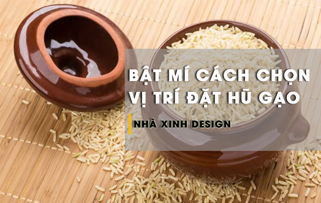 Kinh Nghiệm Chọn Vị Trí Đặt Hũ Gạo Giúp Thu Hút Tài Lộc Cho Gia Chủ