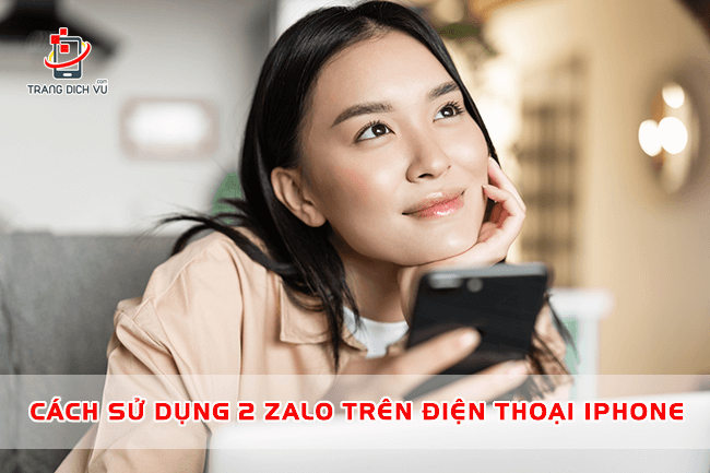 Làm thế nào để sử dụng 2 Zalo trên một điện thoại iPhone?