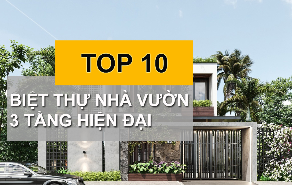 10+ Mẫu Biệt Thự Nhà Vườn 3 Tầng Hiện Đại Tuyệt Phẩm Kiến Trúc