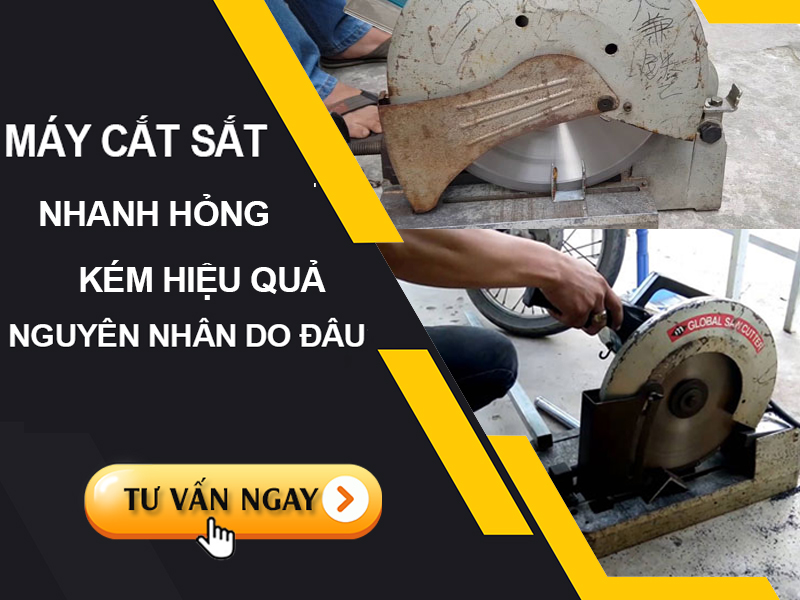 Máy Cắt Sắt Nhanh Hỏng Kém Hiệu Quả Nguyên Nhân Do Đâu?