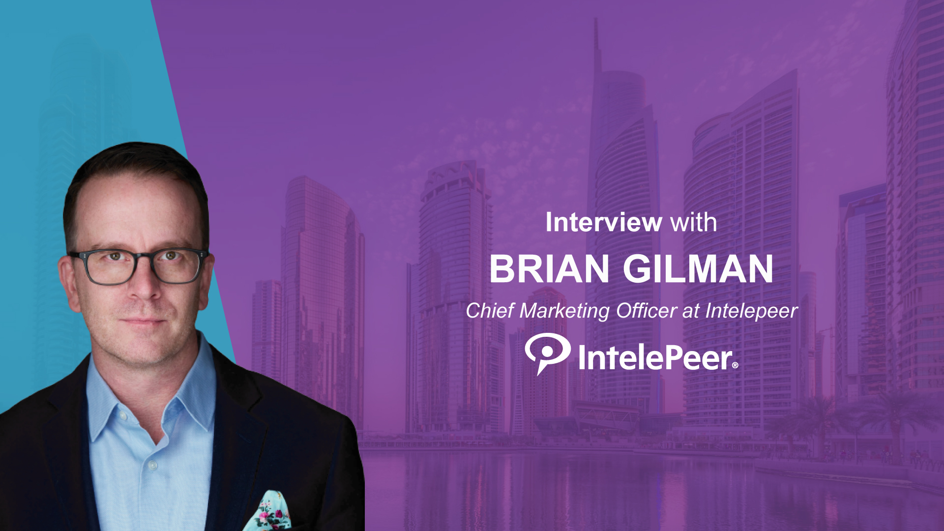 Martech Interview with Brian Gilman, Chief Marketing Officer at IntelePeer | MarTech Cube