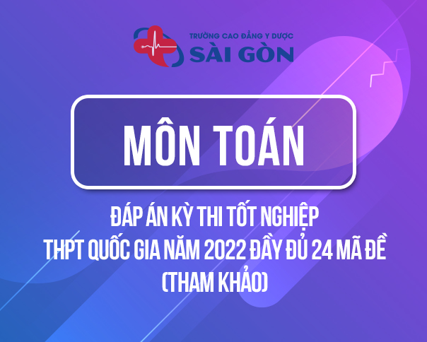 Cập nhật đáp án môn Toán THPT 2022 ( 24 mã đề)
