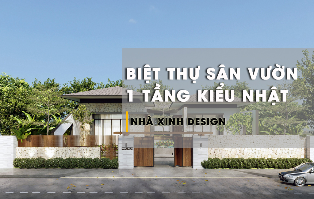 Tổng Hợp Mẫu Biệt Thự Sân Vườn 1 Tầng Kiểu Nhật Đẹp Nhất Hiện Nay