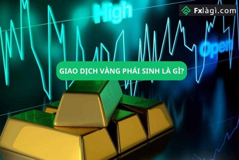 Giao Dịch Vàng Phái Sinh Là Gì? Các Bước Giao Dịch Vàng Phái Sinh