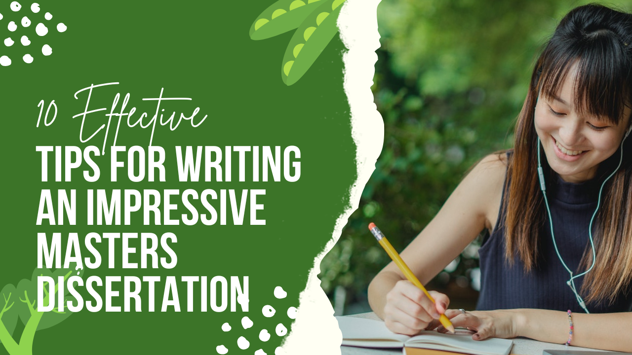10 Effective Tips for Writing an Impressive Masters Dissertation