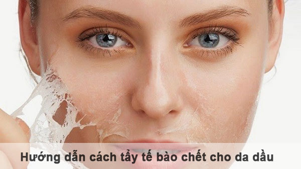 Phương pháp tẩy tế bào chết cho da dầu nhờn đúng chuẩn