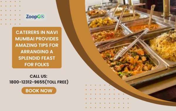 Caterers in Navi Mumbai Provides Amazing Tips for Arranging a Splendid Feast for Folks
