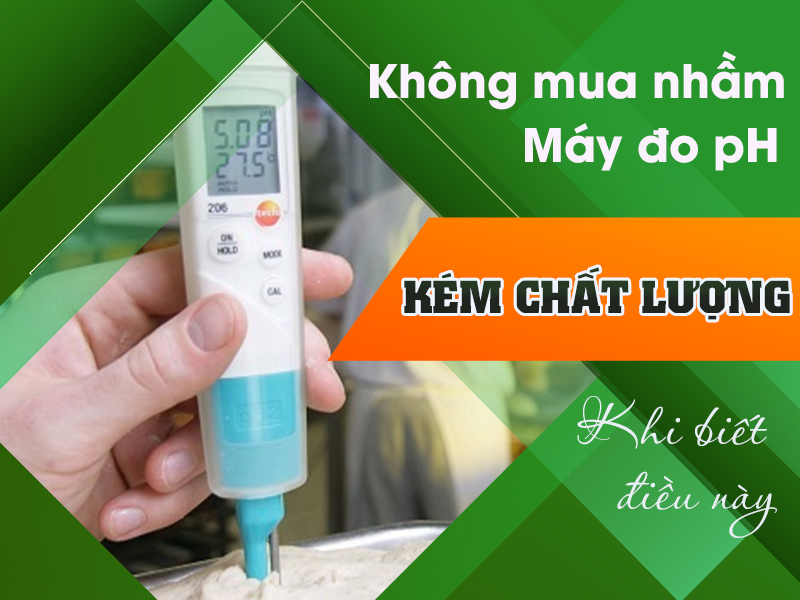 Không Sợ Mua Nhầm Máy Đo Độ pH Kém Chất Lượng Khi Bạn Biết Điều...