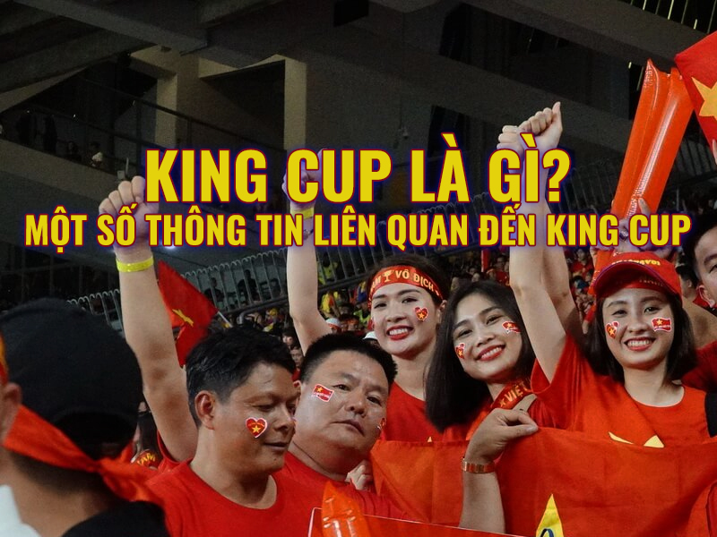 King Cup là gì? Một số điều thú vị King Cup 2019. - CaKhia.ORG
