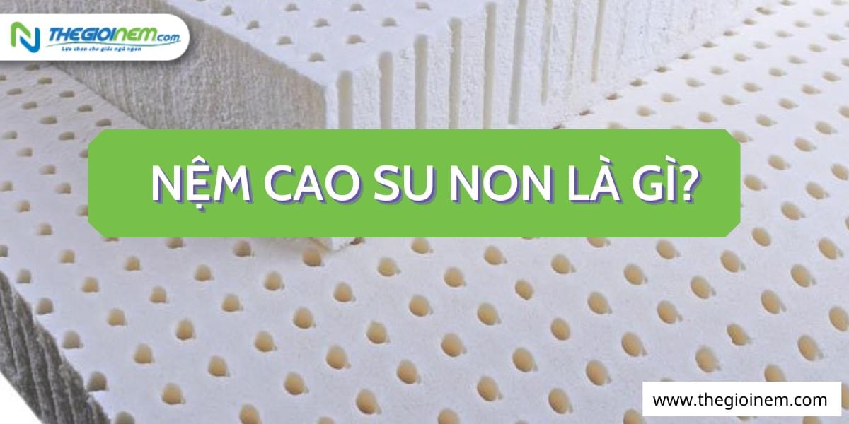 Nệm cao su non là gì?