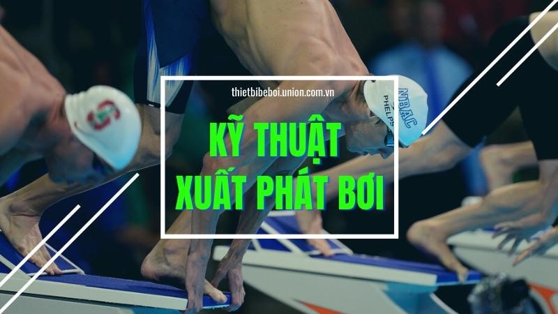 Cách xuất phát khi bơi - Kỹ thuật xuất phát trong bơi lội [Chuẩn]