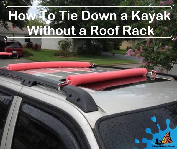 How To Tie Down A Kayak Without A Roof Rack - Tips And Tricks