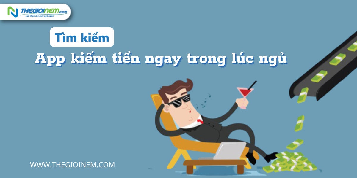 App kiếm tiền ngay trong lúc ngủ | Nệm cao su Kymdan