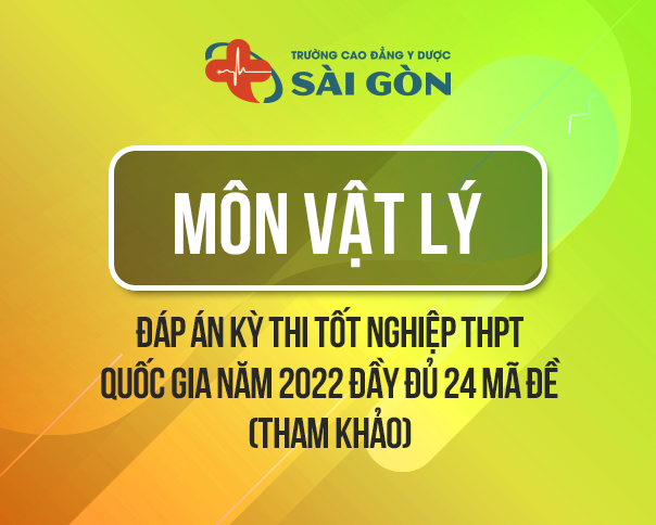 {UPDATE} Đáp án môn Vật Lý THPT 2022 full 24 mã đề