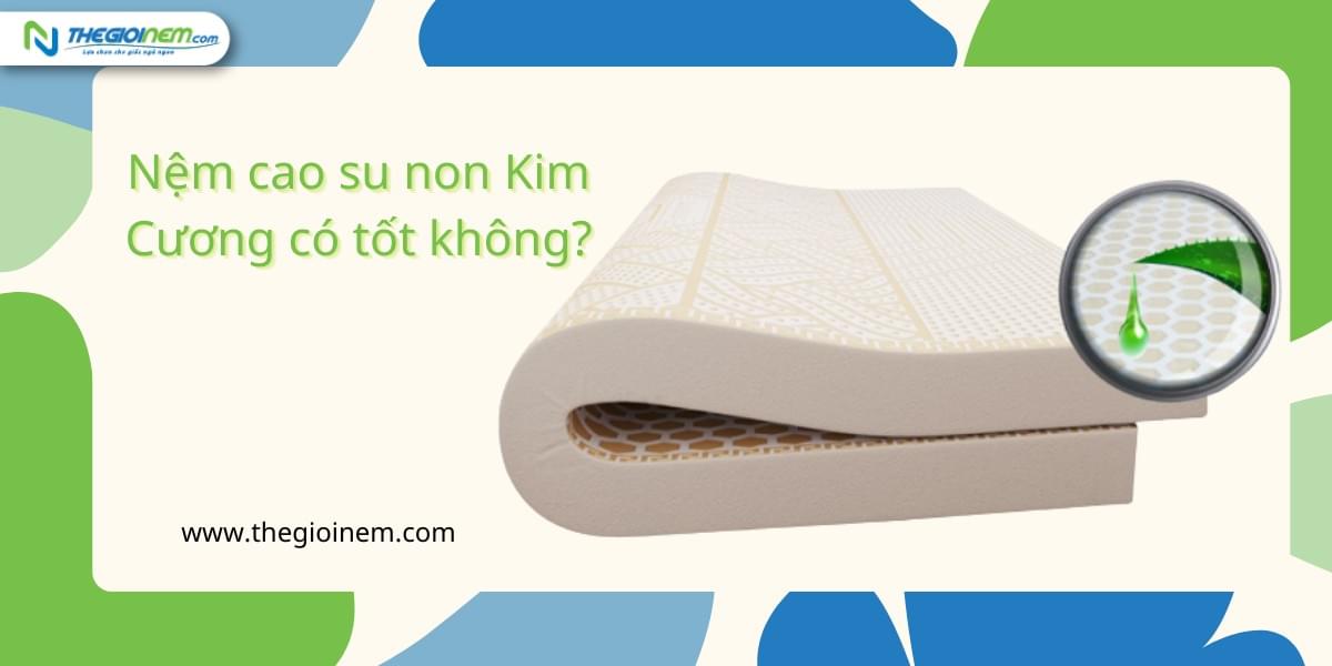 Nệm cao su non Kim Cương có tốt không?
