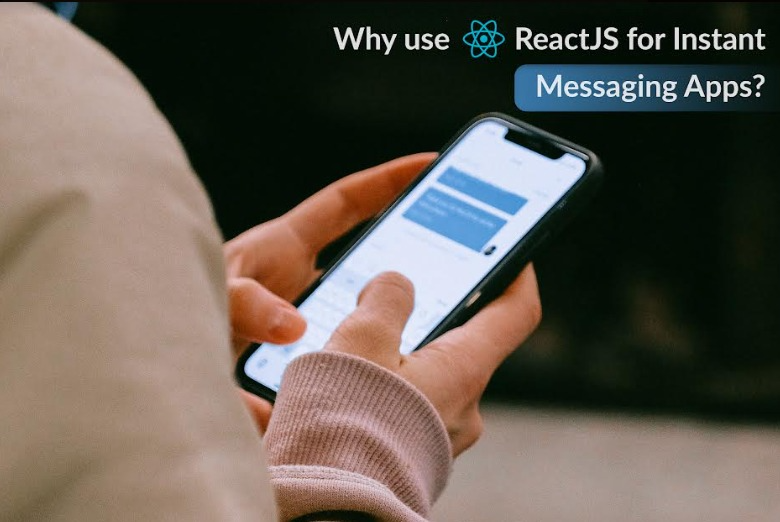 Top 9 Reasons To Use ReactJS for Instant Messaging Apps