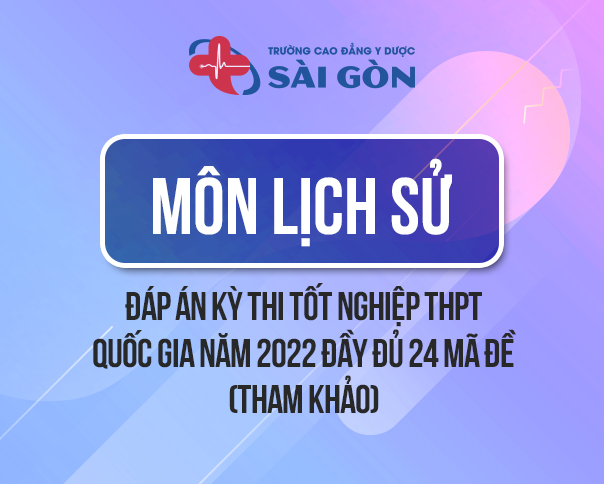 FULL 24 mã đề đáp án môn Lịch Sử THPT 2022
