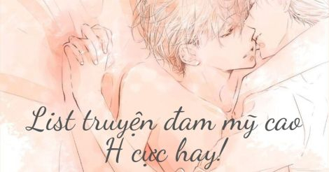 Top 15 truyện đam mỹ H hay nhất, ngọt thịt dành cho các hủ nữ