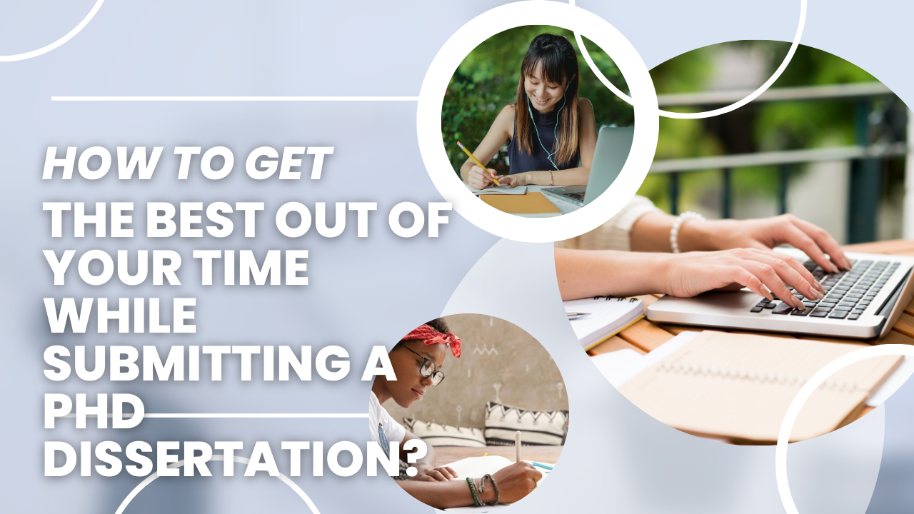 Get the best out of your time while submitting a Ph.D. Dissertation